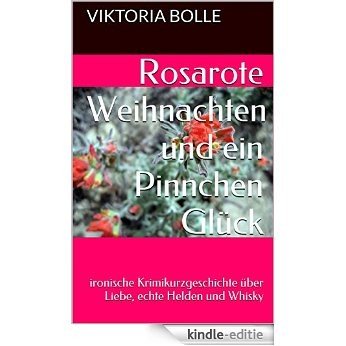 Rosarote Weihnachten und ein Pinnchen Glück: ironische Krimikurzgeschichte über Liebe, echte Helden und Whisky (German Edition) [Kindle-editie]