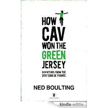 How Cav Won the Green Jersey: Short Dispatches from the 2011 Tour de France [Kindle-editie]