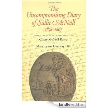 The Uncompromising Diary of Sallie McNeill, 1858-1867 (Centennial Series of the Association of Former Students, Texas A&M University) [Kindle-editie]