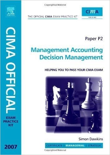 CIMA Exam Practice Kit Management Accounting Decision Management: 2007 Edition (CIMA  Managerial Level 2008)