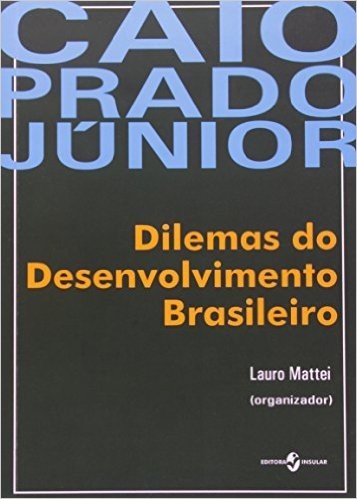 Caio Prado Junior. Dilemas Do Desenvolvimento Brasileiro