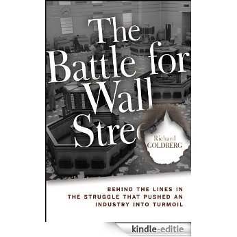 The Battle for Wall Street: Behind the Lines in the Struggle that Pushed an Industry into Turmoil [Kindle-editie]