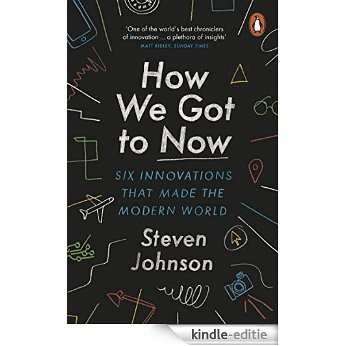 How We Got to Now: Six Innovations that Made the Modern World [Kindle-editie]