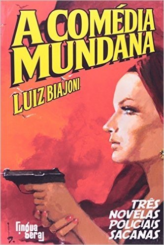 A Comédia Mundana. Três Novelas Policiais Sacanas