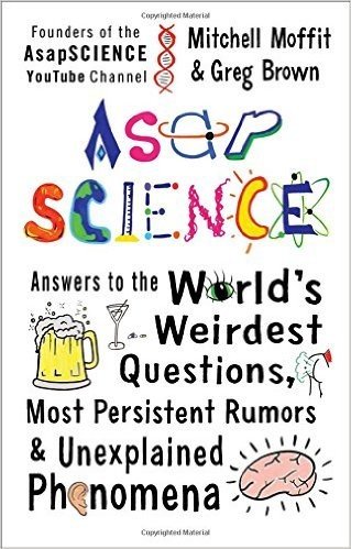 Asapscience: Answers to the World S Weirdest Questions, Most Persistent Rumors, and Unexplained Phenomena