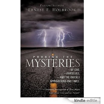 Probing the Mysteries of God,Ourselves and the Quickly Approaching End Times (English Edition) [Kindle-editie]