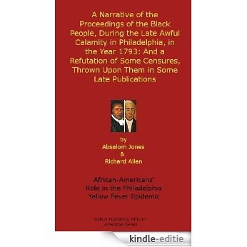 A Narrative of the Proceedings of the Black People, During the Late Awful Calamity in Philadelphia, in the Year 1793: And a Refutation of Some Censures, ... History Series Book 4) (English Edition) [Kindle-editie]