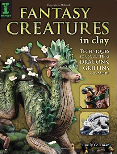 Fantasy Creatures in Clay: Techniques for Sculpting Dragons, Griffins and More baixar