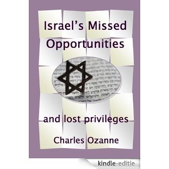 Israel's Missed Opportunities ... and Lost Privileges (English Edition) [Kindle-editie]
