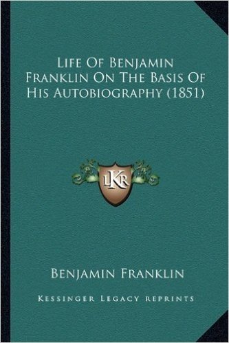 Life of Benjamin Franklin on the Basis of His Autobiography Life of Benjamin Franklin on the Basis of His Autobiography (1851) (1851) baixar