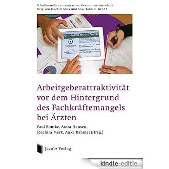 Arbeitgeberattraktivität vor dem Hintergrund des Fachkräftemangels bei Ärzten (German Edition) [Kindle-editie]