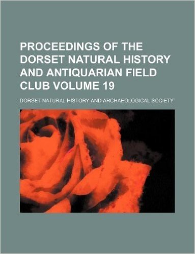 Proceedings of the Dorset Natural History and Antiquarian Field Club Volume 19 baixar