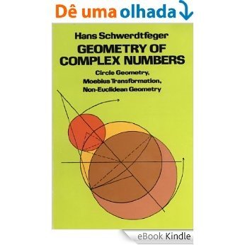 Geometry of Complex Numbers: Circle Geometry, Moebius Transformation, Non-Euclidean Geometry (Dover Books on Mathematics) [eBook Kindle]