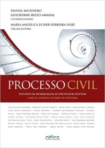 Processo Civil. Estudos em Homenagem ao Professor Doutor Carlos Alberto Alvaro de Oliveira