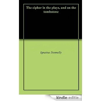 The cipher in the plays, and on the tombstone (English Edition) [Kindle-editie]