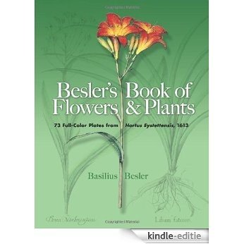 Besler's Book of Flowers and Plants: 73 Full-Color Plates from Hortus Eystettensis, 1613: 73 Full-Color Plates from "Hortus Eystettensis", 1613 (Dover Pictorial Archive) [Kindle-editie]
