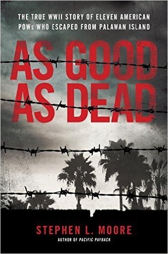 As Good as Dead: The True WWII Story of Eleven American POWs Who Escaped from Palawan Island