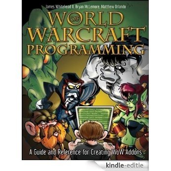 World of Warcraft Programming: A Guide and Reference for Creating WoW Addons [Kindle-editie]