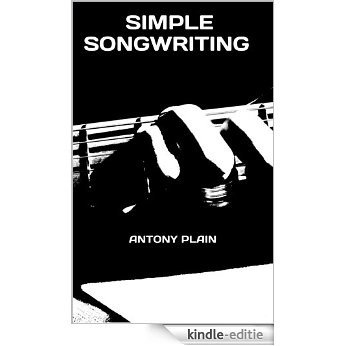 SIMPLE SONGWRITING:              ANTONY PLAIN  (English Edition) [Kindle-editie]