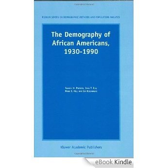 The Demography of African Americans 1930-1990 (The Springer Series on Demographic Methods and Population Analysis) [eBook Kindle]