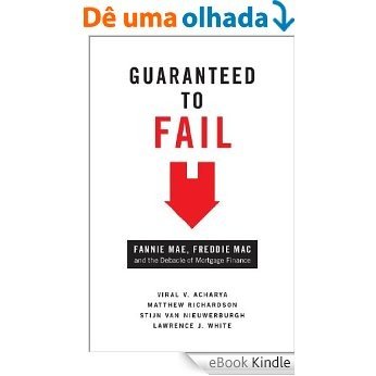 Guaranteed to Fail: Fannie Mae, Freddie Mac, and the Debacle of Mortgage Finance [eBook Kindle]