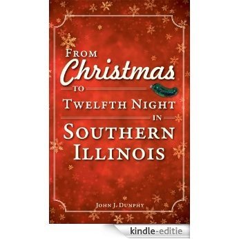 From Christmas to Twelfth Night in Southern Illinois (English Edition) [Kindle-editie]