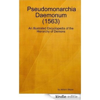 Pseudomonarchia Daemonum (1563) - An Illustrated Encyclopedia of the Hierarchy of Demons (English Edition) [Kindle-editie]