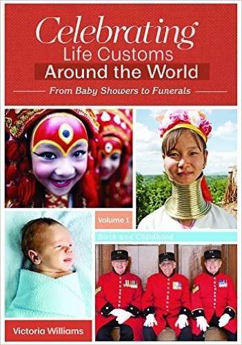 Celebrating Life Customs Around the World [3 Volumes]: From Baby Showers to Funerals