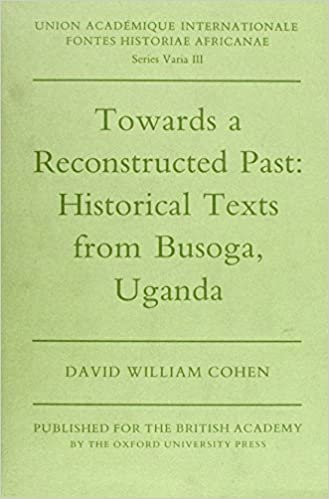indir Towards a Reconstructed Past: Historical Texts from Busoga, Uganda (Fontes Historiae Africanae: Series Varia)