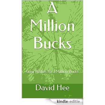 A Million Bucks: Greg Wishes for a Million Bucks (English Edition) [Kindle-editie]