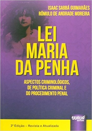 Lei Maria da Penha. Aspectos Criminológicos, de Política Criminal e do Procedimento Penal