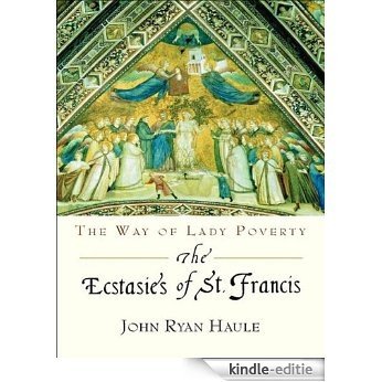 Ecstasies of St. Francis: The Way of Lady Poverty (English Edition) [Kindle-editie]
