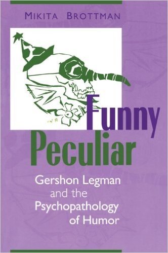 Funny Peculiar: Gershon Legman and the Psychopathology of Humor