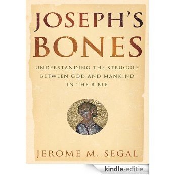 Joseph's Bones: Understanding the Struggle Between God and Mankind in the Bible [Kindle-editie]