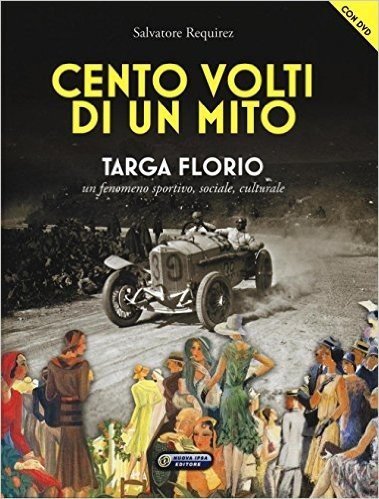 Cento volti di un mito. Targa Florio. Un fenomeno sportivo, sociale, culturale. Con DVD