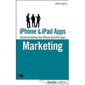 iPhone and iPad Apps Marketing: Secrets to Selling Your iPhone and iPad Apps (Que Biz-Tech) [Kindle-editie]