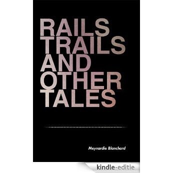 Rails Trails and other Tales (English Edition) [Kindle-editie]