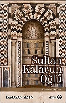 Sultan Kalavun ve Oğlu: El-Melikü’l- Eşref Devri