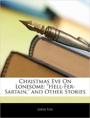 Christmas Eve on Lonesome: Hell-Fer-Sartain, and Other Stories