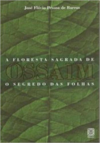 A Floresta Sagrada de Ossaim. O Segredo das Folhas