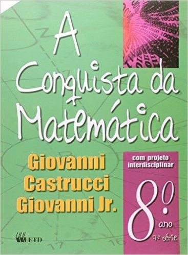 A Conquista Da Matemática - 8º Ano. 7ª Série