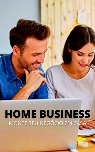 HOME BUSINESS: Montando Seu Negócio em Casa