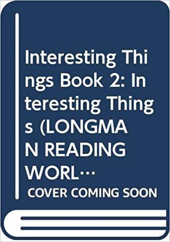 Interesting Things Book 2: Interesting Things (LONGMAN READING WORLD): Level 5