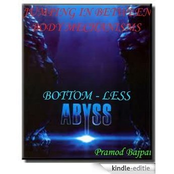JUMPING IN BETWEEN - BODY MECHANISMS.....BOTTOMLESS ABYSS      Part - 1 (English Edition) [Kindle-editie]
