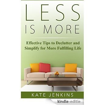 Less is More : 7 Effective Tips to Declutter and Simplify for More Fulfilling Life: (How to keep your home clutter free, organized & simplified in 5 minutes a day) (English Edition) [Kindle-editie]