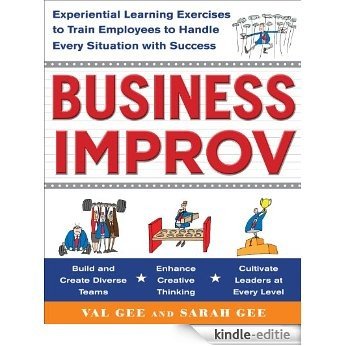 Business Improv: Experiential Learning Exercises to Train Employees to Handle Every Situation with Success [Kindle-editie]
