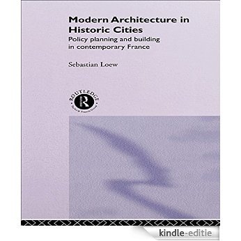 Modern Architecture in Historic Cities: Policy, Planning and Building in Contemporary France [Kindle-editie]