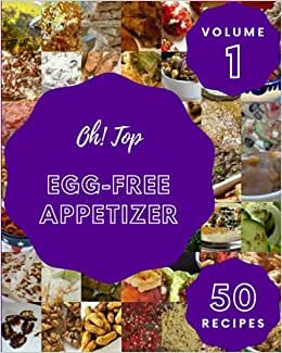 indir Oh! Top 50 Egg-Free Appetizer Recipes Volume 1: Save Your Cooking Moments with Egg-Free Appetizer Cookbook!