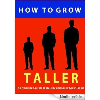 How to Grow Taller --- The Amazing Secrets to Quickly and Easily Grow Taller! --- Get the Respect of Being Stronger, Confident, Taller and More Attractive Today! (English Edition) [Kindle-editie]