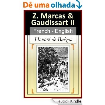 Short Stories: Z. Marcas, Gaudissart II [French English Bilingual Edition] - Paragraph-by-Paragraph Translation (French Edition) [eBook Kindle]